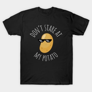 Don't Stare At My Potato Funny Potato T-Shirt